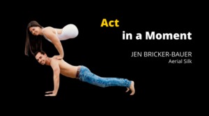 Act in a Moment–Jen Bricker-Bauer