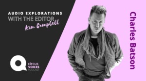 Circus Voices Podcast– CircusTalkPRO Launches New Series <em> Journeys Through Queer Circus with Charles Batson</em>