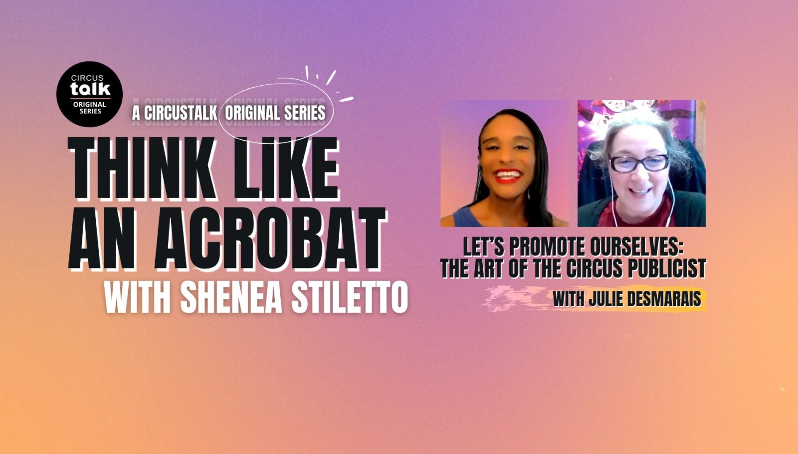 Think Like an Acrobat with Shenea Stiletto - Let’s Promote Ourselves: The Art of the Circus Publicist with Julie Desmarais