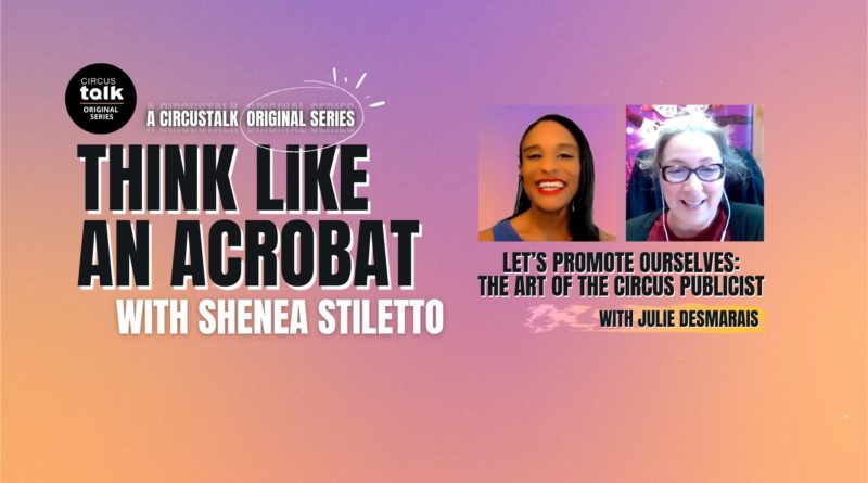 Think Like an Acrobat with Shenea Stiletto - Let’s Promote Ourselves: The Art of the Circus Publicist with Julie Desmarais