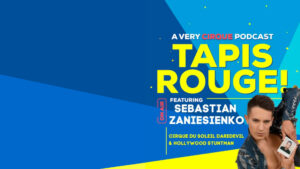 Tapis Rouge! Podcast: SEBASTIAN ZANIESIENKO! Cirque du Soleil Daredevil & Hollywood Stuntman