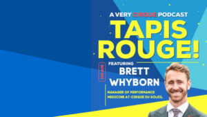 Tapis Rouge Podcast: BRETT WHYBORN! Manager of Performance Medicine at Cirque du Soleil