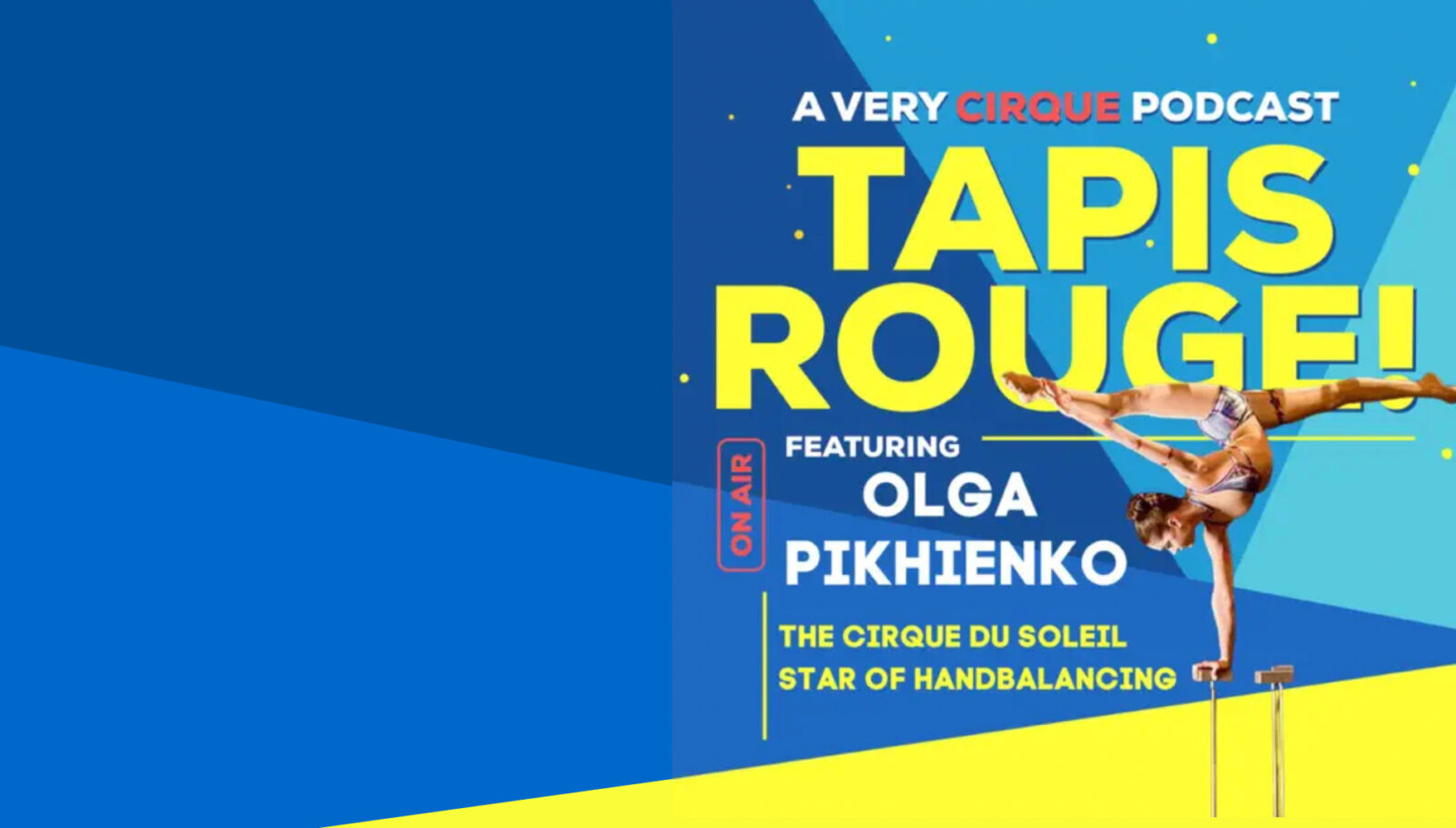 Olga Pikhienko, ahandbalance/cortortion artist with Cirque du Soleil, appears on the Tapis Rouge! podcast