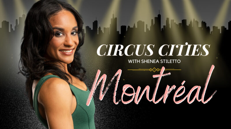 Circus Cities with Shenea Stiletto - Montréal