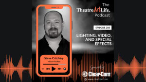 TheatreArtLife Podcast – Lighting, Video, and Special Effects with Steve Critchley (Episode 203)