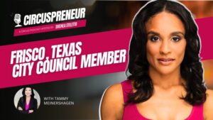 Circuspreneur Podcast: Frisco, Texas City Council Member (Arts) Tammy Meinershagen –  Ep.77