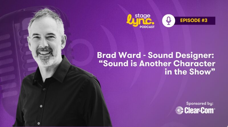 StageLync Podcast: Exploring the Art of Sound Design with Brad Ward (Ep.3)