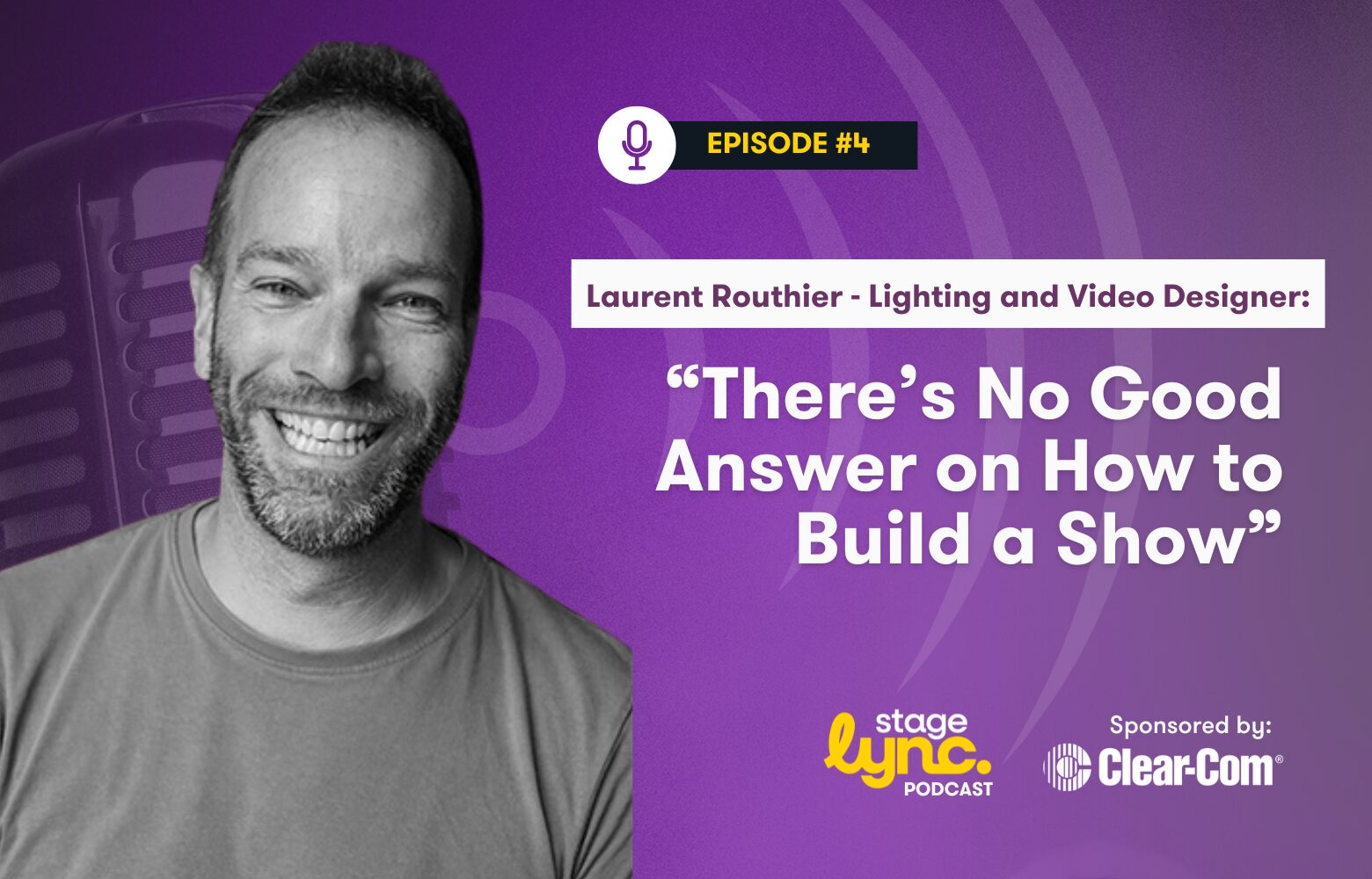 Laurent Routhier – Lighting and Video Designer: “There’s no good answer on how to build a show” (StageLync Podcast Ep.4)