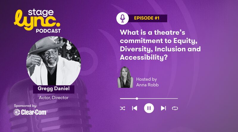 StageLync Podcast: Gregg Daniel About Theatre’s Commitment to Equity, Diversity, Inclusion and Accessibility (Ep.1)