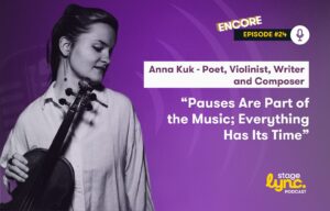 Anna Kuk – Poet, Violinist, Writer and Composer: “Pauses are part of the music; everything has its time” (StageLync Podcast Ep.24)