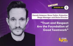 Gareth Hulance – Show Caller, Production Stage Manager and Show Director: “Trust and respect are the foundation of good teamwork” (StageLync Podcast Ep.25)