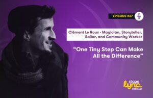 Clément Le Roux – Magician, Storyteller, Sailor, and Community Worker: “One tiny step can make all the difference” (StageLync Podcast Ep.37)