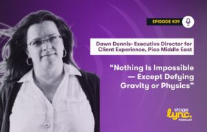 Dawn Dennis – Executive Director for Client Experience, Pico Middle East: “Nothing is impossible—except defying gravity or physics” (StageLync Podcast Ep.39)