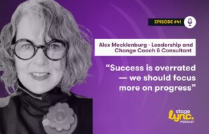 Alex Mecklenburg – Leadership and Change Coach & Consultant: “Success is overrated— we should focus more on progress” (StageLync Podcast Ep.41)