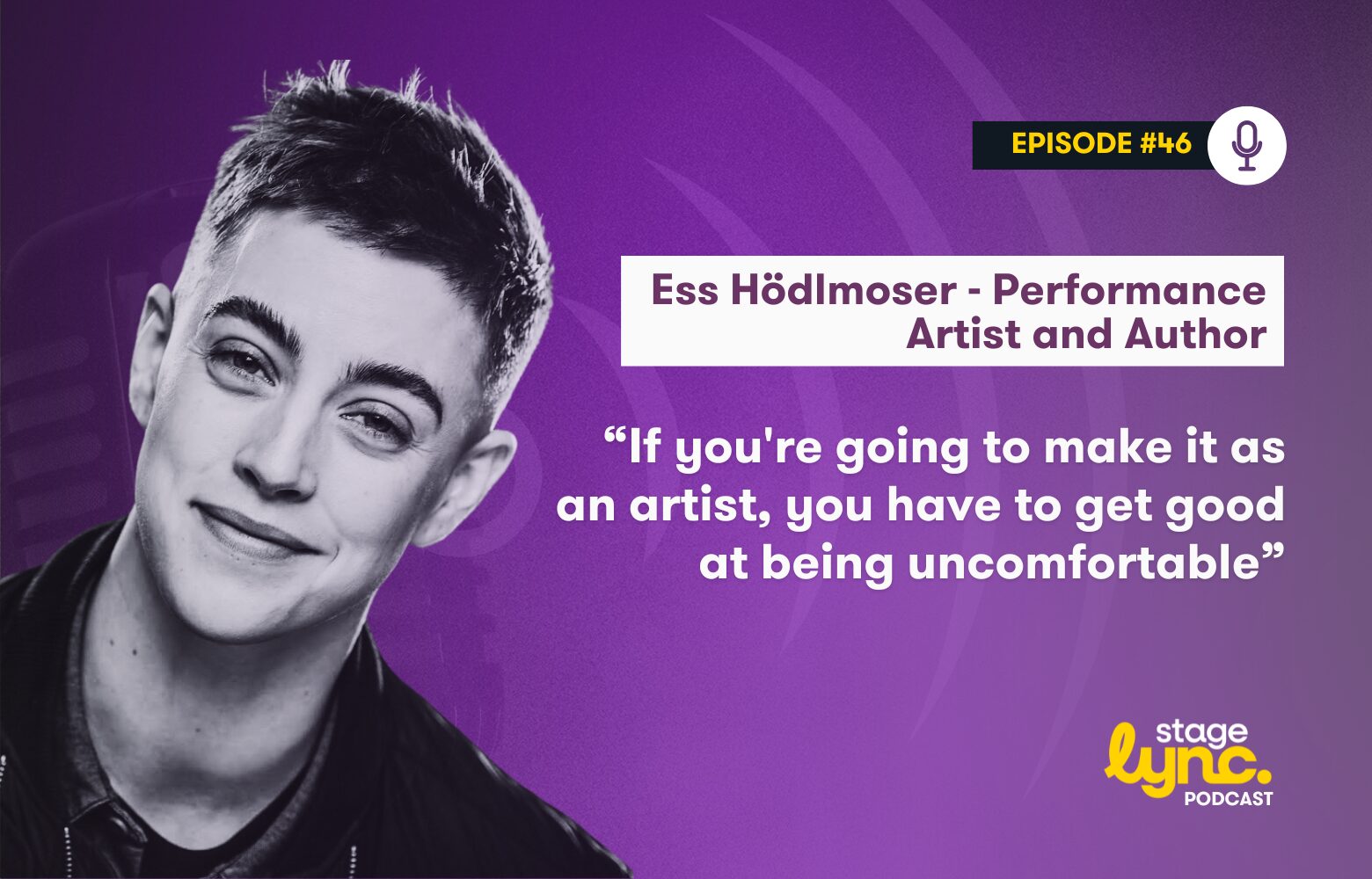 Ess Hödlmoser – Performance Artist and Author: “If you’re going to make it as an artist, you have to get good at being uncomfortable” (StageLync Podcast Ep.46)