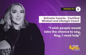 Sofranie Trencia – Certified Mindset and Lifestyle Coach: “I wish people would take the chance to say, Hey, I need help” (StageLync Podcast Ep.47)