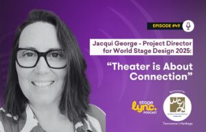 Jacqui George – Project Director for World Stage Design 2025: “Theatre is about connection” (StageLync Podcast Ep.49)