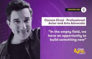 Carson Elrod – Professional Actor and Arts Advocate: “In the empty field, we have an opportunity to build something new” (StageLync Podcast Ep.52)
