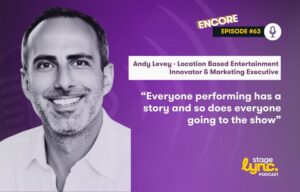 Andy Levey – Location Based Entertainment Innovator & Marketing Executive: “Everyone performing has a story and so does everyone going to the show” (StageLync Podcast Ep.63)