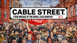 Cable Street Returns: London Musical on Unity and Defiance