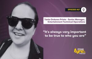 Tania Ordonez Prieto – Senior Manager, Entertainment Technical Operations: “It’s always very important to be true to who you are” (StageLync Podcast Ep.67)