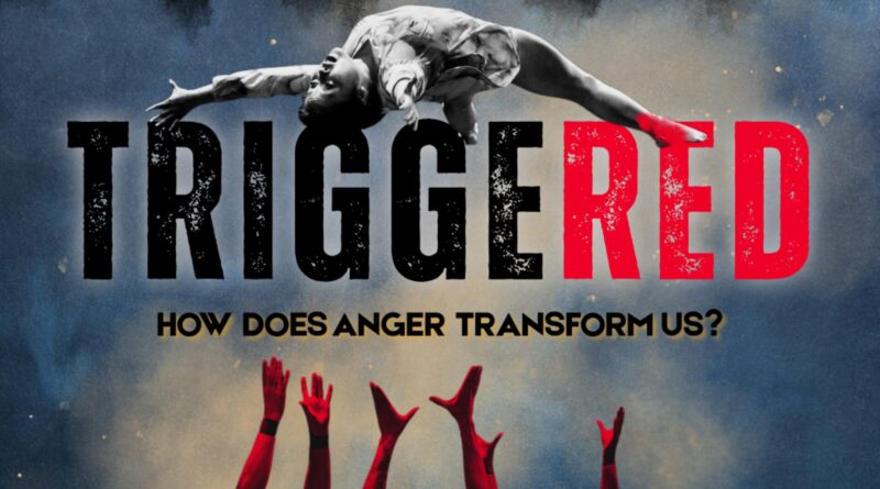 TRIGGERED: How Anger Transforms Us Through Theatre and Acrobatic