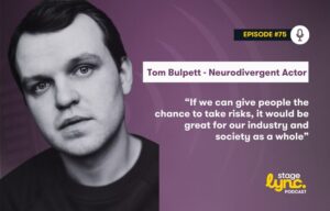 StageLync Podcast Ep. 75: Tom Bulpett on Navigating Performance, Neurodivergence, and a Changing Industry