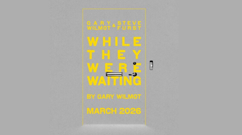 Gary Wilmot Premieres Debut Play While They Were Waiting