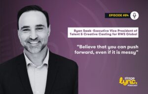 StageLync Podcast Ep. 84: The Modern Evolution of Global Casting and Creative Leadership with Ryan Saab